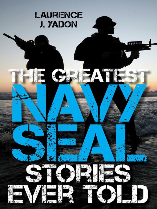Title details for The Greatest Navy SEAL Stories Ever Told by Laurence J. Yadon - Available